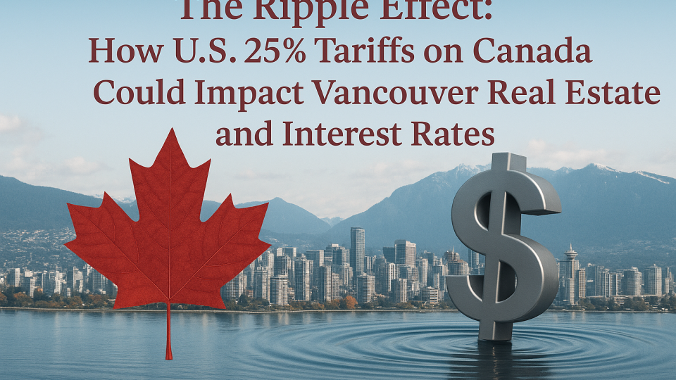 The Ripple Effect: How U.S. 25% Tariffs on Canada Could Impact Vancouver Real Estate and Interest Rates Header image for the blog post. ripple effect
